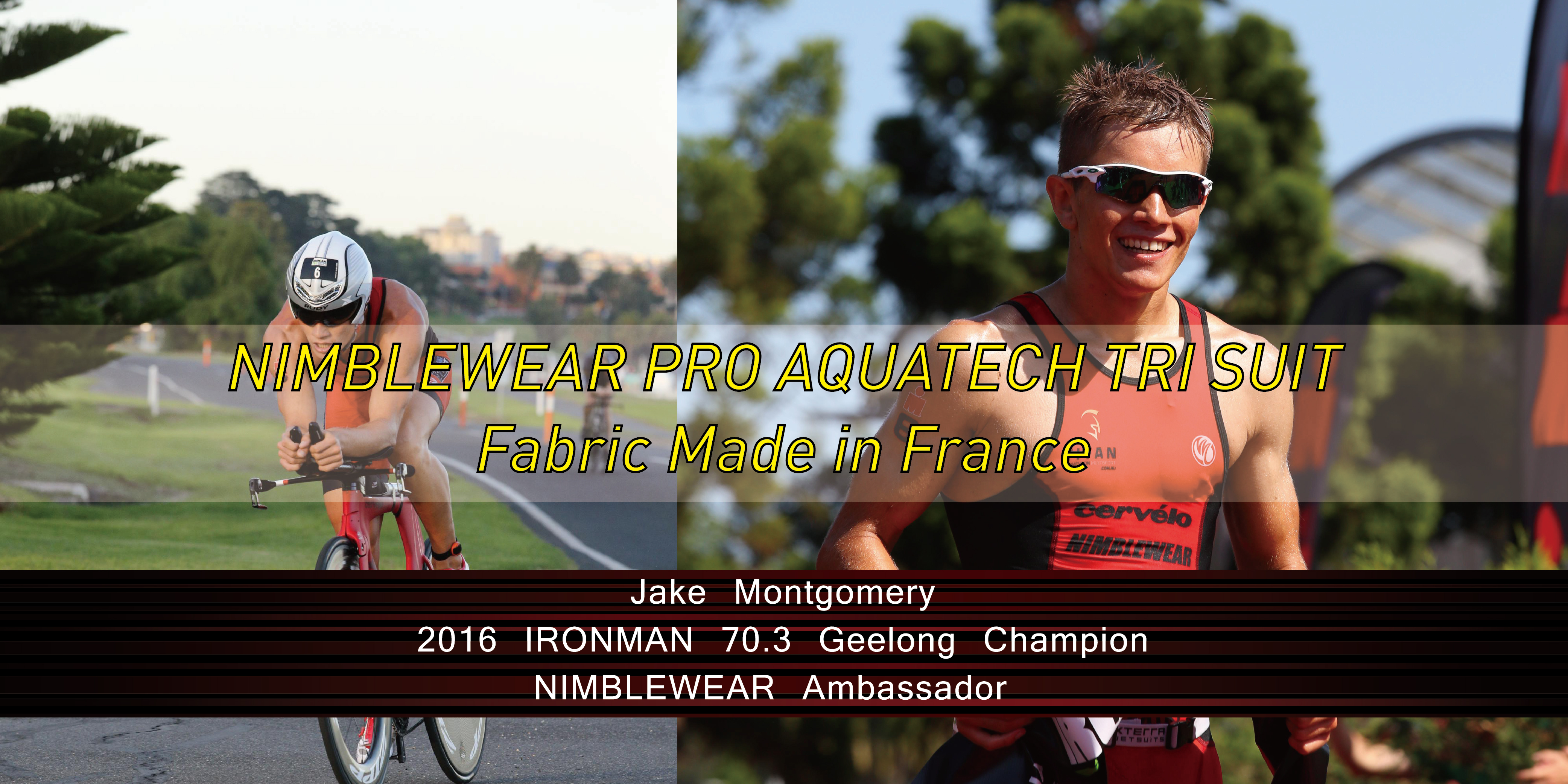 Jake Montgomery
2016 IRONMAN 70.3 Geelong Champion
NIMBLEWEAR Ambassador